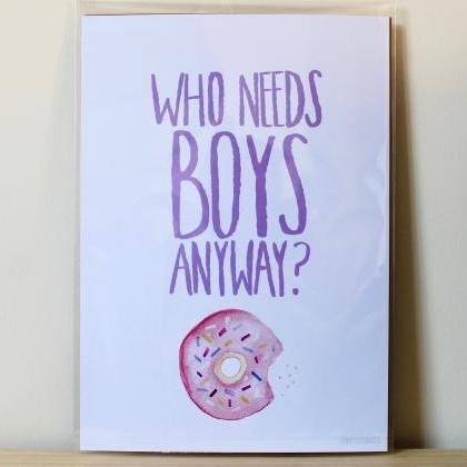 Who Needs Boys Greeting Card